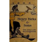 by Henry Birks and Sons 1905 catalogue: the gold and silversmiths