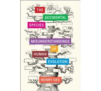 By Henry Gee - The Accidental Species: Misunderstandings of Human Evolution