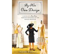 By Her Own Design: A Novel of Ann Lowe, Fashion Designer to the Social Register