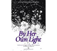 By Her Own Light: A 90-Day Guided Journal for Women: Rediscover Yourself Through Perimenopause, Menopause & Beyond