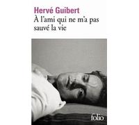 By Herve Guibert - A L'ami Qui Ne M'a Pas Sauve La Vie (Folio (Gallimard))