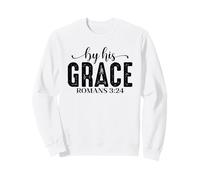 By His Grace Romans 3:24 Bible Verse Sweatshirt