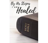 By His Stripes, I am Healed: A daily blood pressure log book