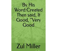 By His Word:Created Then said, It Good, "Very Good