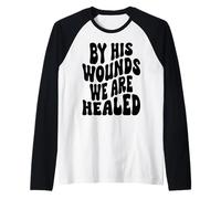 by his Wounds we are Healed Happy Resurrection Sunday Jesus Raglan Baseball Tee