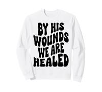 By his wounds we are healed Happy Resurrection Sunday Jesus Sweatshirt