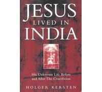 By Holger Kersten Jesus Lived in India: His Unknown Life Before and After the Crucifixion (New edition)