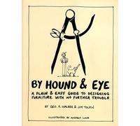By Hound and Eye : A Plain and Easy Guide to Designing Furniture with No Further Trouble