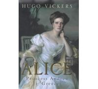 By Hugo Vickers - Alice: Princess Andrew of Greece (1st (first) edition(first) editionition)