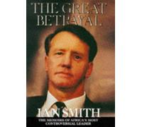 By Ian Douglas Smith The Great Betrayal: The Memoirs of Ian Douglas Smith (1st Edition) [Hardcover]