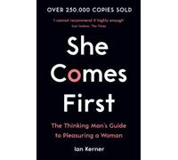By Ian Kerner - She Comes First: The Thinking Man's Guide to Pleasuring a Woman