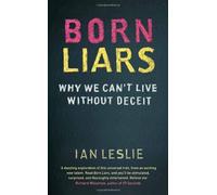 By Ian Leslie Born Liars: Why We Can't Live Without Deceit [Paperback]