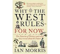 By Ian Morris Why The West Rules ƒ__ For Now: The Patterns of History and what they reveal about the Future (1st Edition)