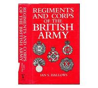 By Ian S. Hallows Regiments and Corps of the British Army (New Ed) [Hardcover]
