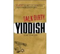 By Ilene Schneider Talk Dirty Yiddish: Beyond Drek: The Curses, Slang, and Street Lingo You Need to Know When You Speak (Bilingual) [Paperback]