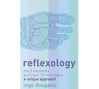 By Inge Dougans - Reflexology: The 5 Elements and their 12 Meridians: A Unique Approach (New Ed)