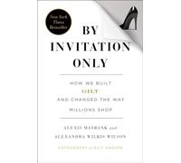 By Invitation Only: How We Built Gilt and Changed the Way Millions Shop