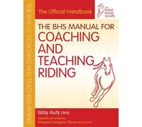 By Islay Auty FBHS - The BHS Manual for Coaching and Teaching Riding (British Horse Society) (Upd Rev)