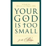 By J. B. Phillips - Your God Is Too Small: A Guide for Believers and Skeptics Alike
