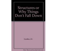 By J. E. Gordon Structures: Or Why Things Don't Fall Down (Pelican)