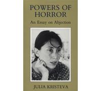 By J Kristeva - Powers of Horror: An Essay on Abjection (European Perspectives) (Reprinted Ed)