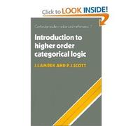 By J. Lambek Introduction to Higher-Order Categorical Logic (Cambridge Studies in Advanced Mathematics) (Reprint)