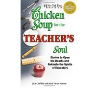 By Jack Canfield Chicken Soup for the Teacher's Soul: Stories to Open the Hearts and Rekindle the Spirits of Educator [Paperback]