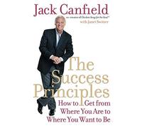 By Jack Canfield (The Success Principles: How to Get from Where You are to Where You Want to be) By Jack Canfield (Author) Paperback on (Jan , 2005)