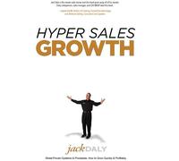 By Jack Daly Hyper Sales Growth: Street-Proven Systems & Processes. How to Grow Quickly & Profitably. [Hardcover]