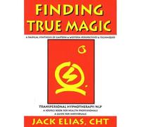By Jack Elias - Finding True Magic: Transpersonal Hypnotherapy / NLP (New edition)