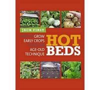 By Jack First Hot Beds: How to Grow Early Crops Using Age-old Techniques (1st Edition)