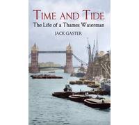 By Jack Gaster - Time and Tide: The Life of a Thames Waterman (1st (first) edition(first) editionition)