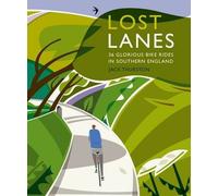By Jack Thurston Lost Lanes: 36 Glorious Bike Rides in Southern England (London and the South-East)