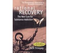 By Jack Trimpey - Rational Recovery: The New Cure for Substance Addiction