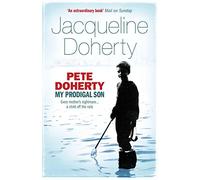 By Jacqueline Doherty Pete Doherty: My Prodigal Son: My Prodigal Son - A Child in Trouble, a Family Ripped Apart, the Extr [Paperback]