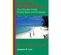 By Jacques K. Lee - Mauritius: Its Creole Language: Its Creole Language - The Ultimate Creole Phrase Book and Dictionary (3rd Revised edition)