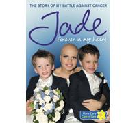 By Jade Goody Forever in My Heart: The Story of My Battle Against Cancer