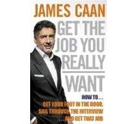 By James Caan Get The Job You Really Want