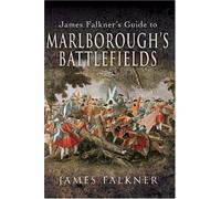 By James Falkner James Falkner's Guide to Marlborough's Battlefields (Battlefield Guide) (illustrated edition) [Paperback]