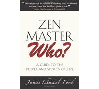 By James Ford ZEN Master Who?: A Guide to the People and Stories of Zen