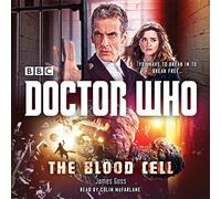 By James Goss Doctor Who: The Blood Cell: A 12th Doctor Novel (Dr Who) (Unabridged) [Audio CD]