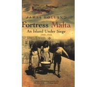 By James Holland - Fortress Malta An Island Under Siege, 1940-1943 by Holland, James ( Author ) ON Apr-01-2004, Paperback