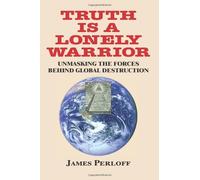 By James Perloff - Truth Is a Lonely Warrior