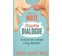 By James Scott Bell How to Write Dazzling Dialogue: The Fastest Way to Improve Any Manuscript [Paperback]