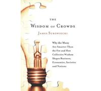 By James Surowiecki The Wisdom of Crowds: Why the Many are Smarter than the Few and How Collective Wisdom Shapes Business, Economics, Society and Nations: Why the Many ... Business, Economies, Societies and Nations (First)