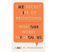 By James W. Pennebaker - The Secret Life of Pronouns: What Our Words Say About Us