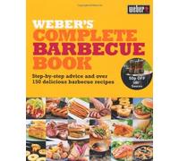 By Jamie Purviance Weber's Complete Barbecue Book: Step-by-step advice and over 150 delicious barbecue recipes