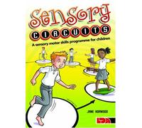 By Jane Horwood Sensory Circuits: A Sensory Motor Skills Programme for Children