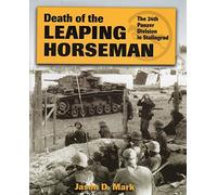 By Jason D. Mark Death of the Leaping Horseman: The 24th Panzer Division in Stalingrad