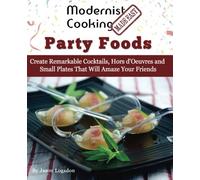By Jason Logsdon Modernist Cooking Made Easy: Party Foods: Create Remarkable Cocktails, Hors d'Oeuvres and Small Pla [Paperback]